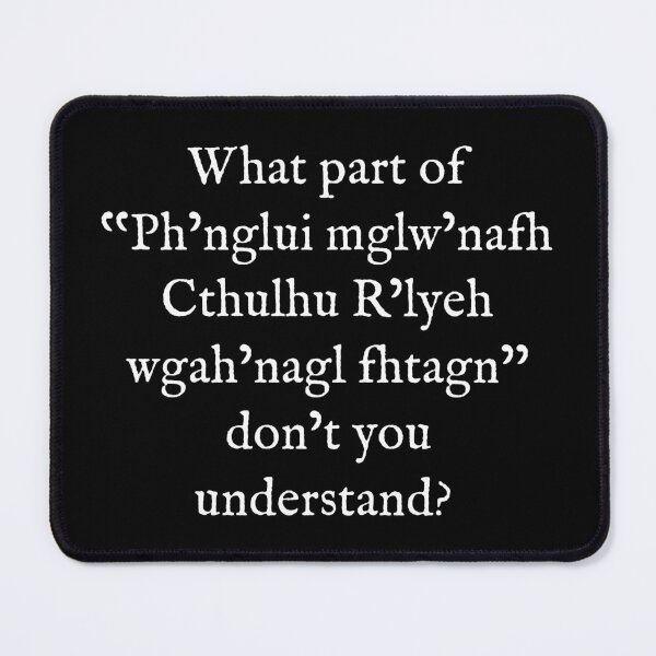 Item preview, What Part of "Ph'nglui mglw'nafh Cthulhu R'lyeh wgah'nagl fhtagn" Don't You Understand? designed and sold by Good-Looking Corpse.