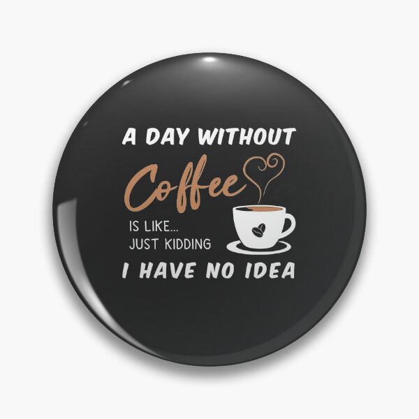 Item preview, A day without a coffee is like .. just kidding I have no idea designed and sold by Vexel Studio.