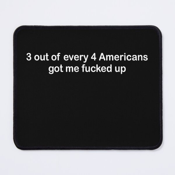 Item preview, 3 out of every 4 Americans got me fucked up designed and sold by begin-again.