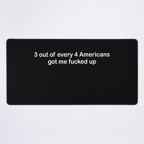 Item preview, 3 out of every 4 Americans got me fucked up designed and sold by begin-again.