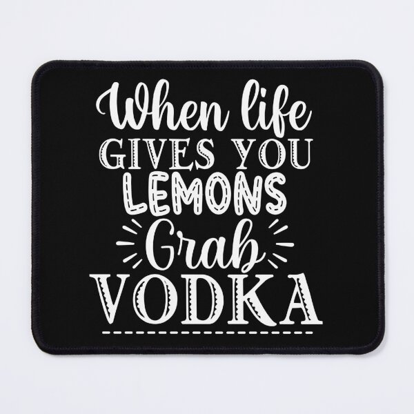 Item preview, When Life Gives You Lemons Grab Vodka. Funny Alcohol Drinking Quote. designed and sold by That Cheeky Tee.