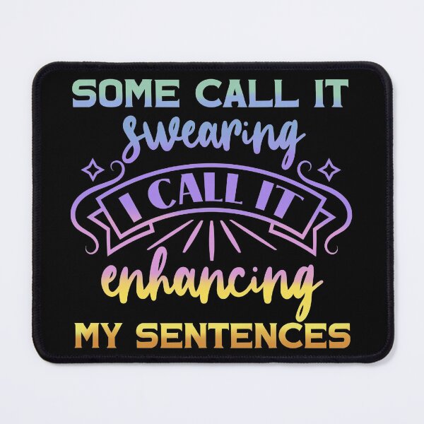 Item preview, Some call it swearing I call it enhancing my sentences designed and sold by 1DaisyChainLane.
