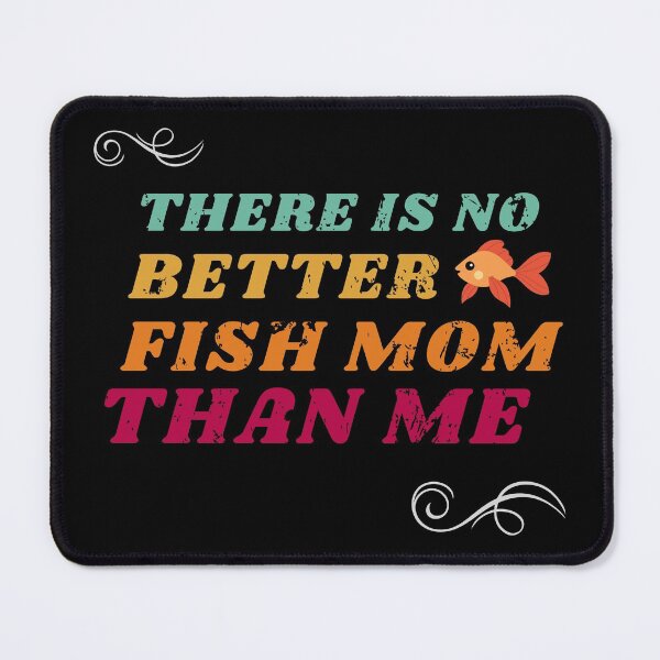 Item preview, There is no better fish mom than me designed and sold by PhatSanthaphan.