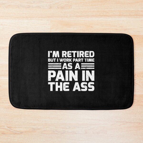 Item preview, Funny I'M Retired But I Work Part Time As A Pain In The Ass designed and sold by stagnittae.
