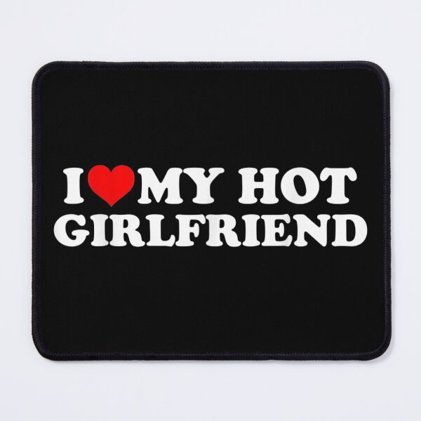Item preview, I Love My Hot Girlfriend - I Heart My Hot Girlfriend designed and sold by pinkard.