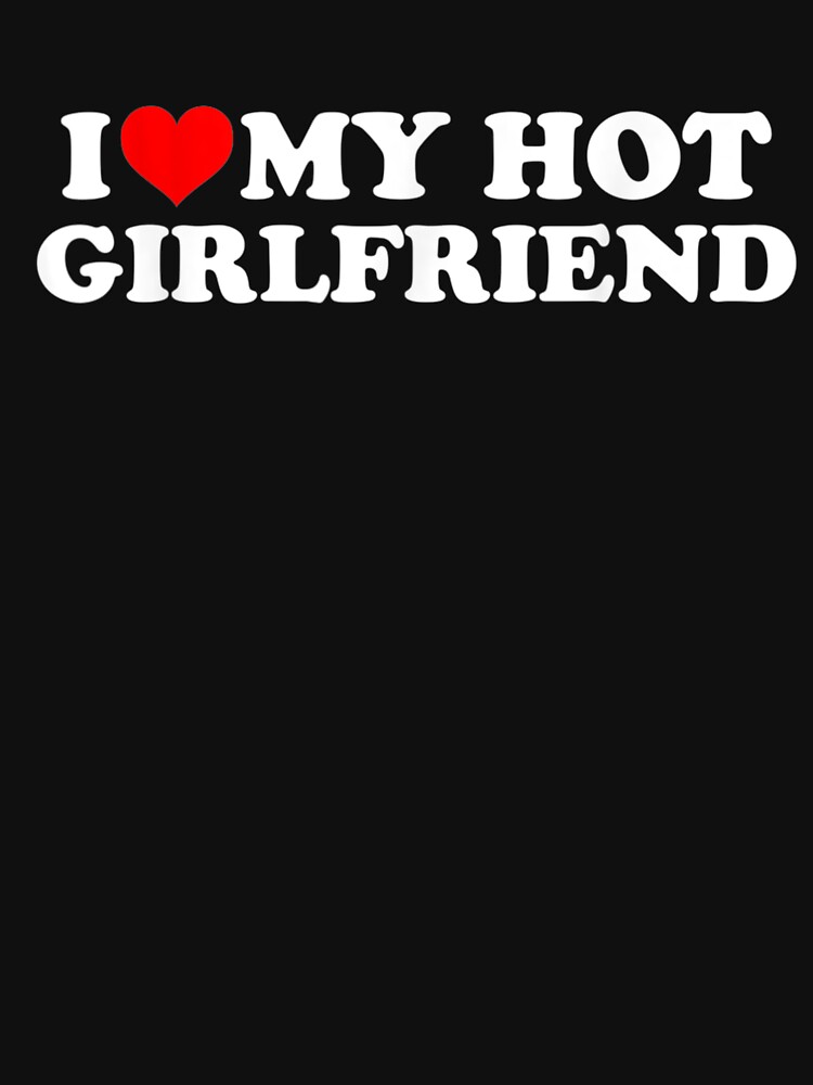 Disover I Love My Hot Girlfriend - I Heart My Hot Girlfriend | Essential T-Shirt 