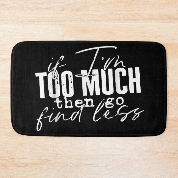 Item preview, If I'm too much then go find less designed and sold by pinkard.