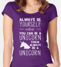 Always be yourself unless you can be a unicorn then always be a unicorn Women's Fitted Scoop T-Shirt