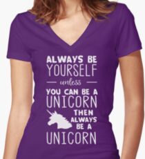 Always be yourself unless you can be a unicorn then always be a unicorn Women's Fitted V-Neck T-Shirt