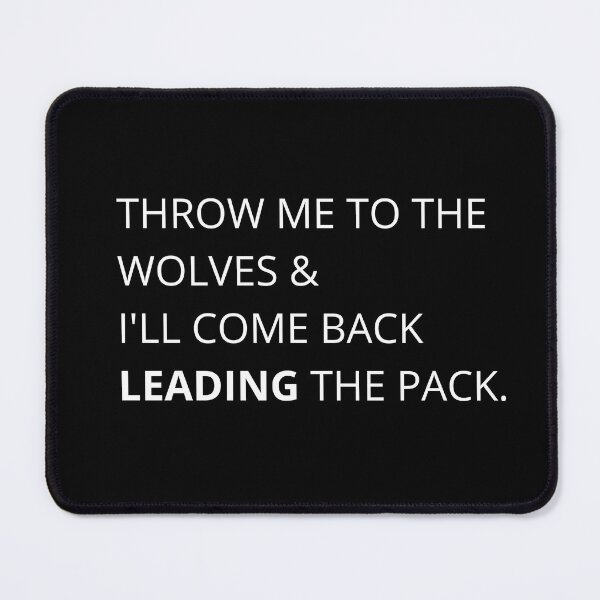 Item preview, Throw Me To The Wolves & I'll Come Back Leading The Pack Leadership Quote designed and sold by Kokumber Creations.