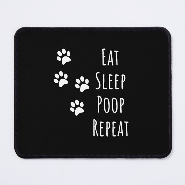 eat sleep poop repeat | dog lover gift | dog T-shirt and more Mouse Pad