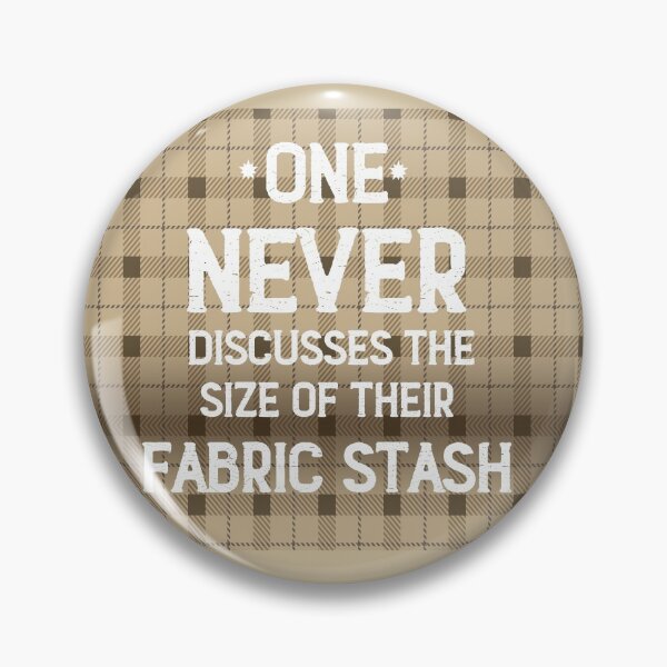 Item preview, One Never Discusses the Size of Their Fabric Stash designed and sold by CreativeArts Studio.