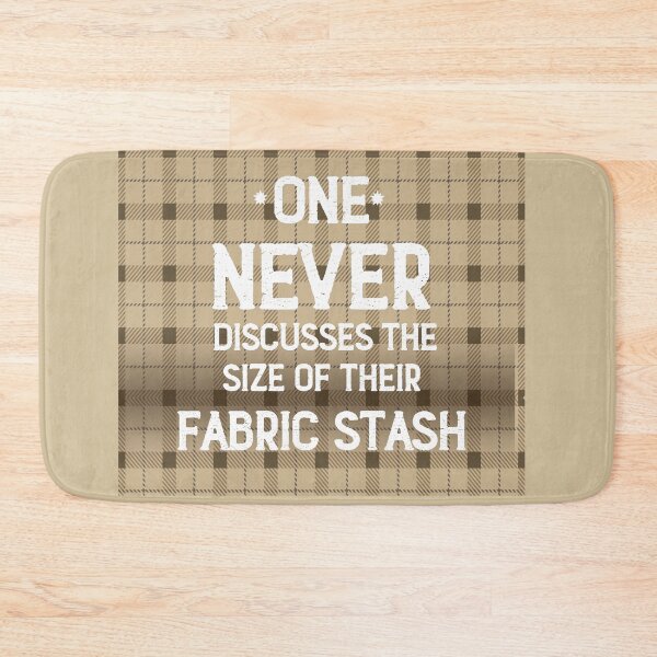 Item preview, One Never Discusses the Size of Their Fabric Stash designed and sold by CreativeArts Studio.