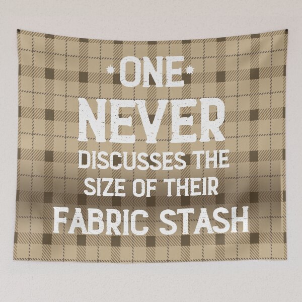 Item preview, One Never Discusses the Size of Their Fabric Stash designed and sold by CreativeArts Studio.