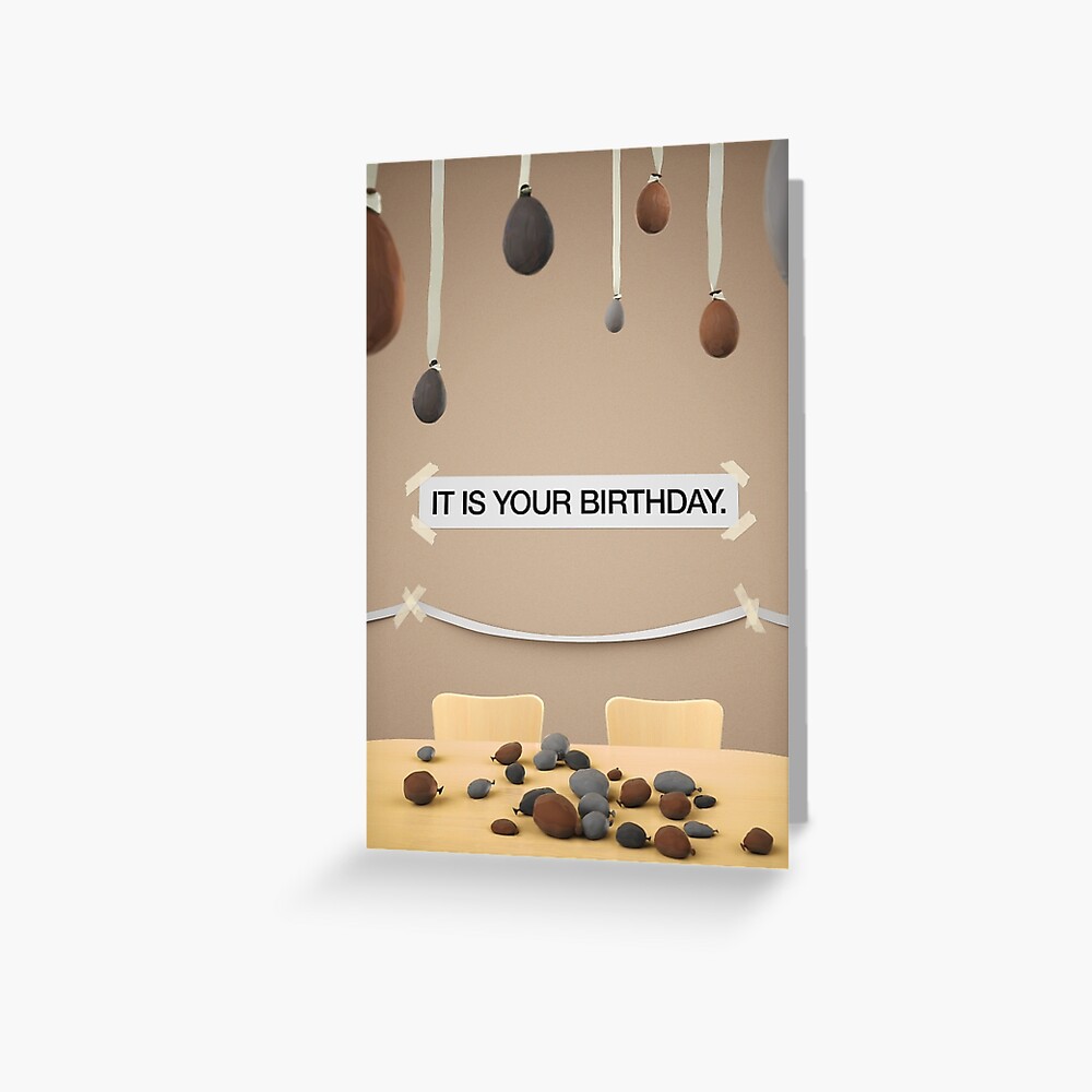 The Office - IT IS YOUR BIRTHDAY. Greeting Card