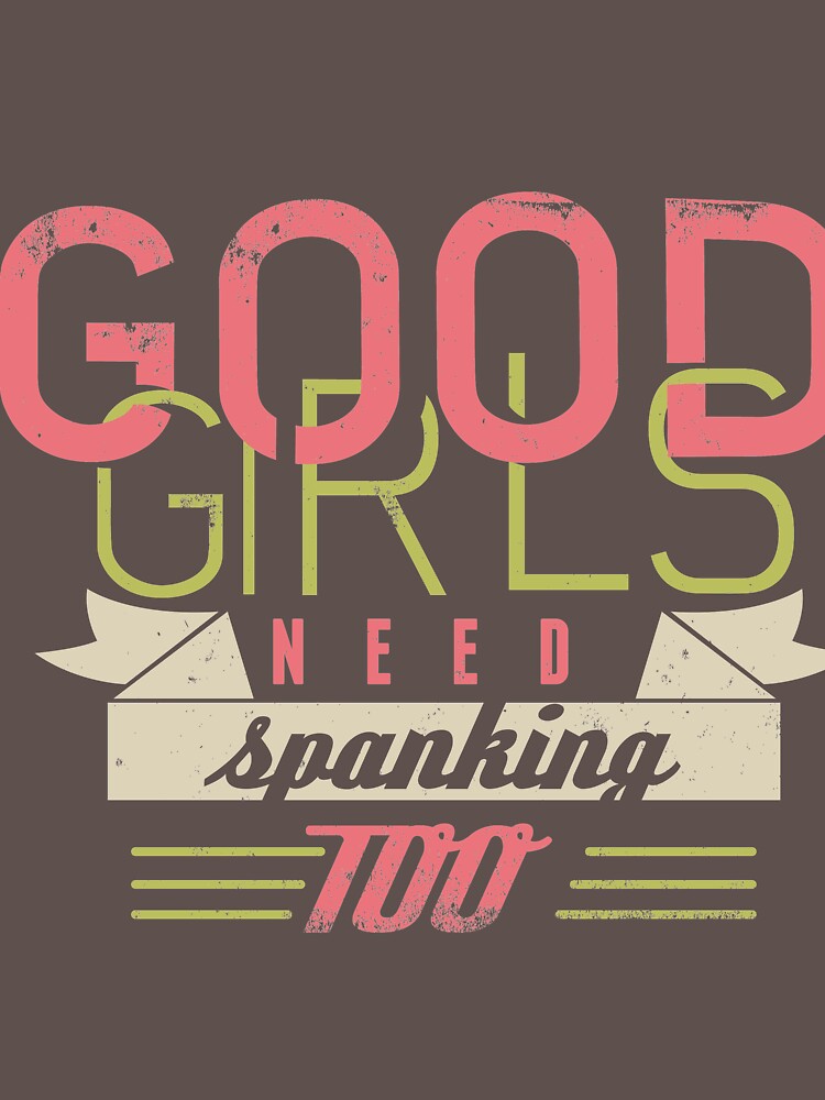 Good Girls Need Spanking Too T Shirt For Sale By Wilfredojerez28