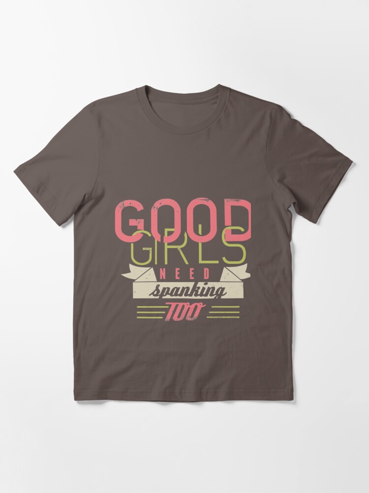 Good Girls Need Spanking Too T Shirt For Sale By Wilfredojerez28