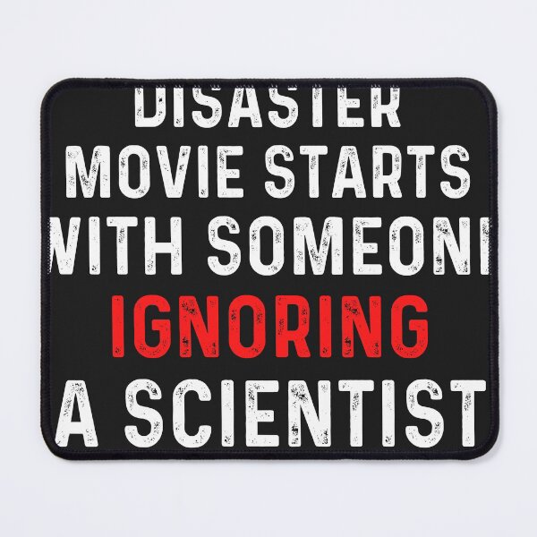 Item preview, Every Disaster Movie Starts With Someone Ignoring Scientist designed and sold by Awilioq.