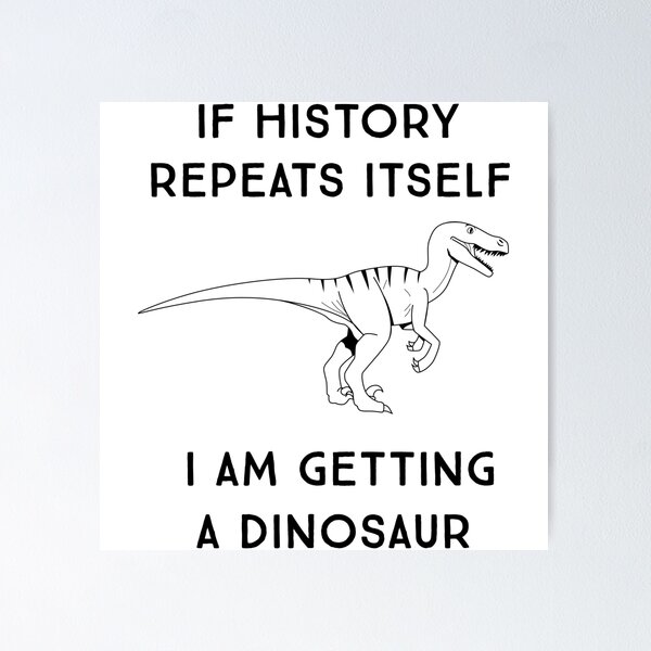 History Repeats Itself Posters for Sale | Redbubble