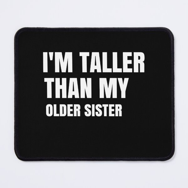 Item preview,  I'm Taller Than My Older Sister I'm Taller Than Her Funny Family Quote Gift designed and sold by medbdj.
