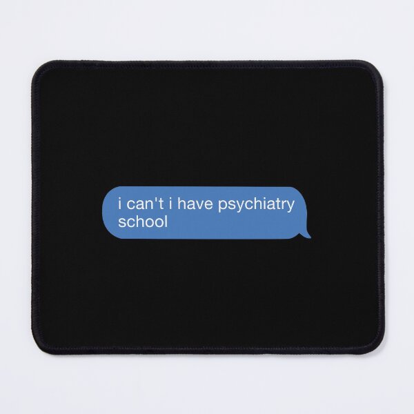 Item preview, i cant i have psychiatry school designed and sold by orlumbuspirate.
