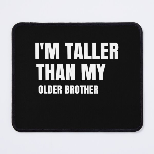 Item preview, I'm Taller Than My Older Brother I'm Taller Than Her Funny Family Quote Gift designed and sold by medbdj.