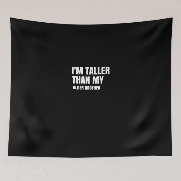 Item preview, I'm Taller Than My Older Brother I'm Taller Than Her Funny Family Quote Gift designed and sold by medbdj.