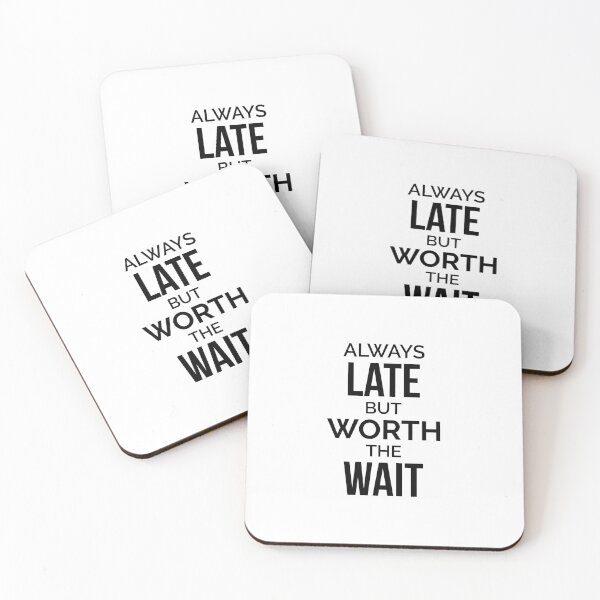 Item preview, Always Late But Worth The Wait designed and sold by dfranc.