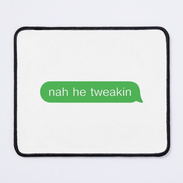 Item preview, nah he tweakin text message designed and sold by mason royal.