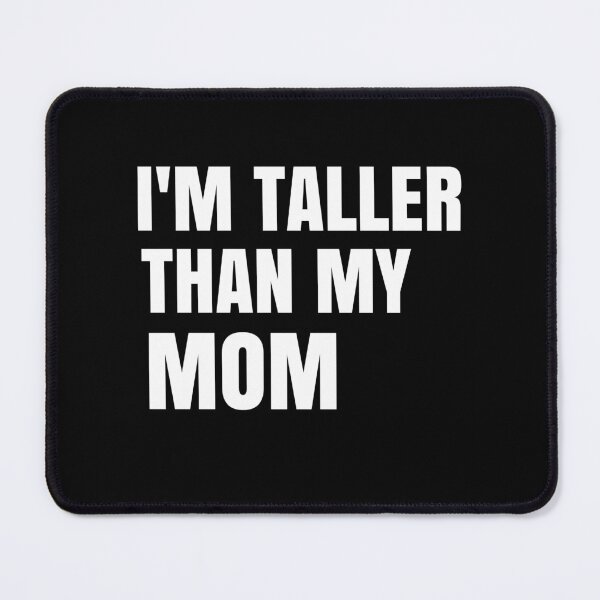 Item preview,  I'm Taller Than My Mom I'm Taller Than Parents Funny Family Quote Gift designed and sold by medbdj.