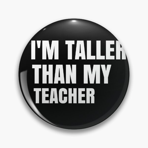 Item preview,  I'm Taller Than My Teacher I'm Taller Than Her Funny Teacher Quote Gift designed and sold by medbdj.