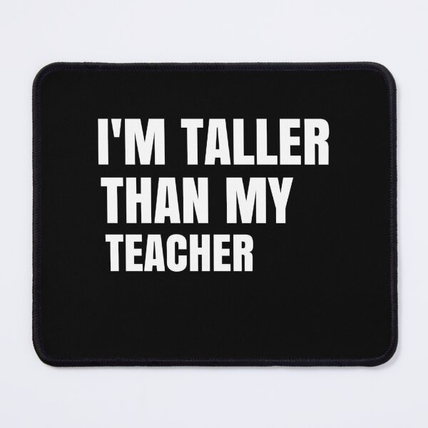 Item preview, I'm Taller Than My Teacher I'm Taller Than Her Funny Teacher Quote Gift designed and sold by medbdj.