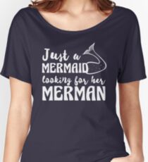 Just a mermaid looking for a merman Women's Relaxed Fit T-Shirt