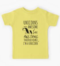 Unicorns are awesome. I'm awesome. Therefore I'm a unicorn Kids T-Shirt