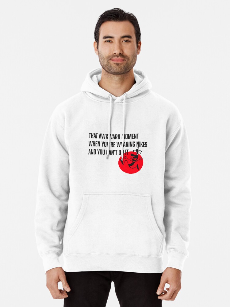 You re wearing Nikes and you can t do it Pullover Hoodie for Sale by tenfiftytwo Redbubble