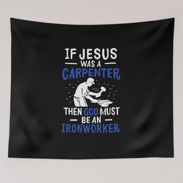 Item preview, If Jesus Was A Carpenter God Must Be An Ironworker designed and sold by teweshirt.