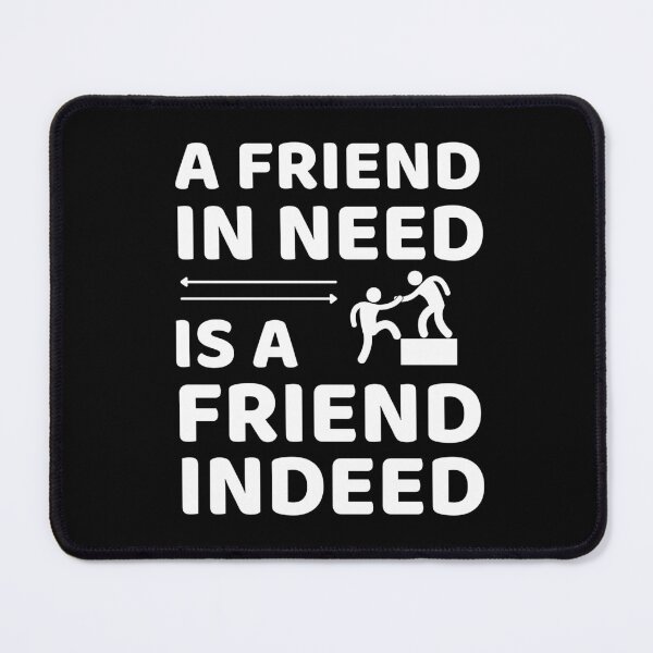Item preview, Friend In Need Is A Friend Indeed - Friendship Quotes designed and sold by ExploreTheStore.