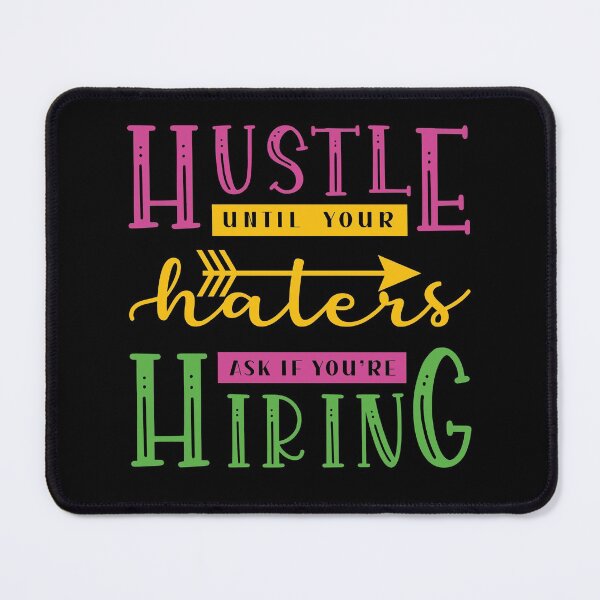 Hustle Until Your Haters Ask If You're Hiring Mouse Pad