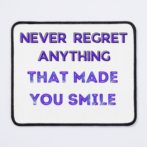 Item preview, Never Regret Anything That Made You Smile designed and sold by Future Proofing.