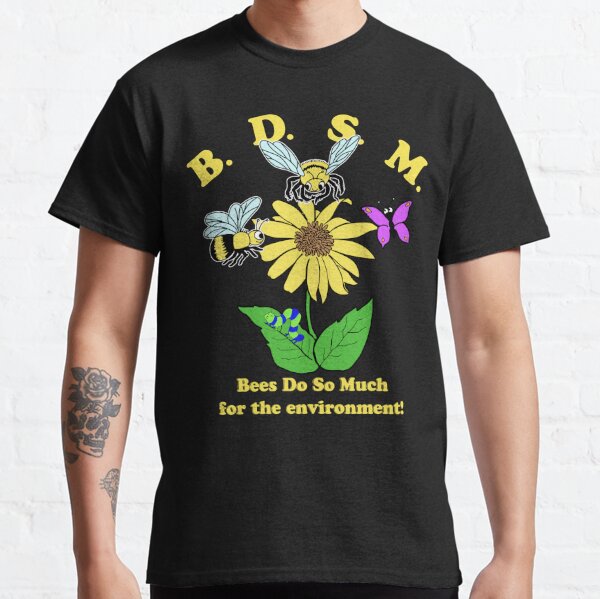 BDSM Bees Do So Much For The Environment Classic T-Shirt