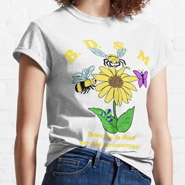 BDSM-Bienen tun so viel für die Umwelt Classic T-Shirt