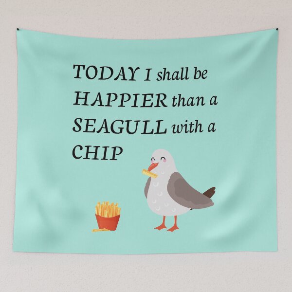 Item preview, Today I Shall be Happier than a Seagull with a Chip designed and sold by CreativeBel.