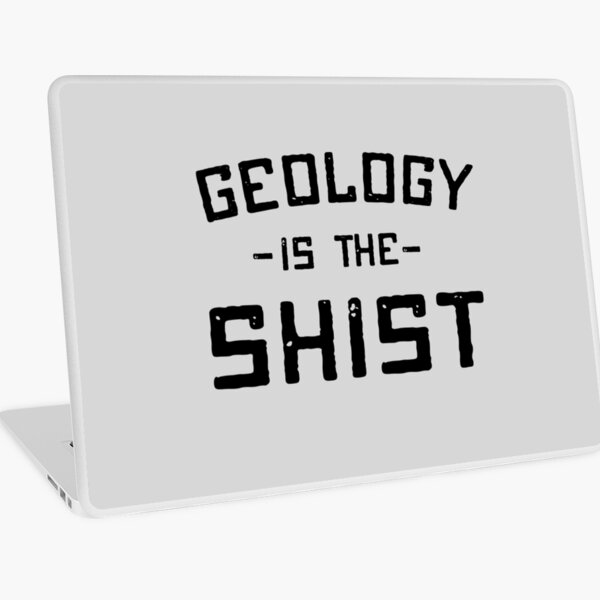 Geology is the shist Laptop Skin
