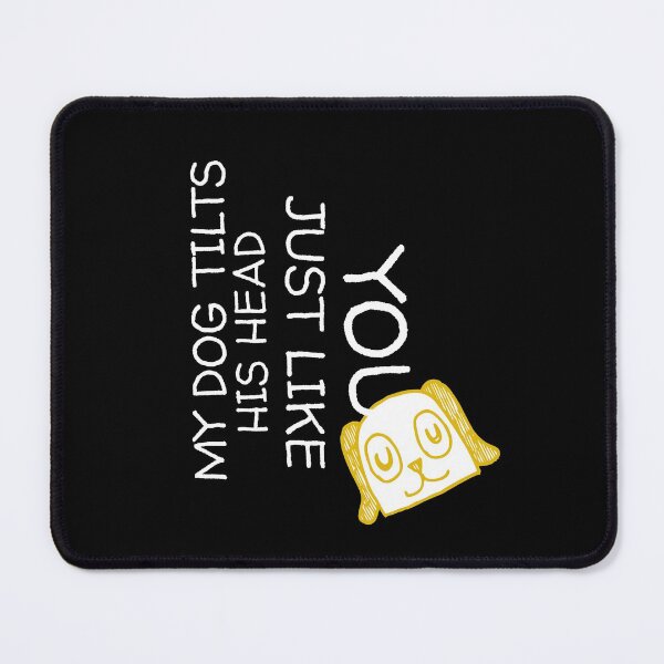 Item preview, My Dog Tilts His Head Just Like You designed and sold by theredsharp.