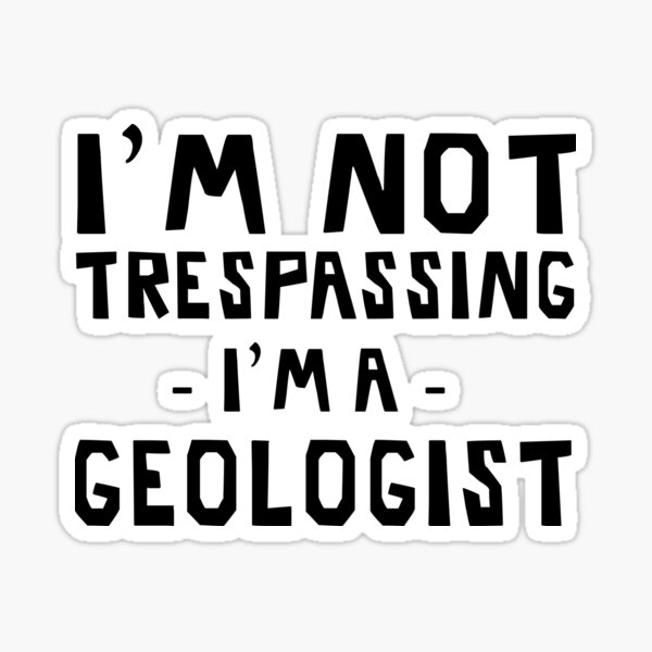 Item preview, I'm not trespassing, I'm a geologist designed and sold by trends.