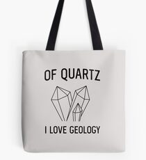 Of Quartz I Love Geology Tote Bag