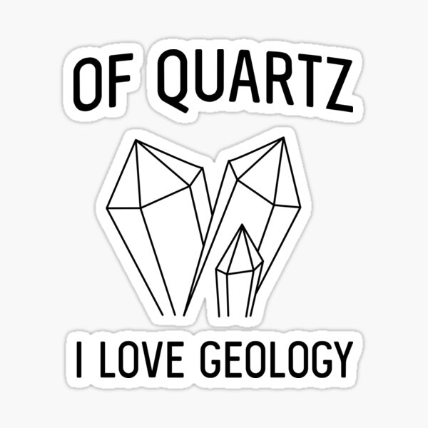 Item preview, Of Quartz I Love Geology designed and sold by trends.