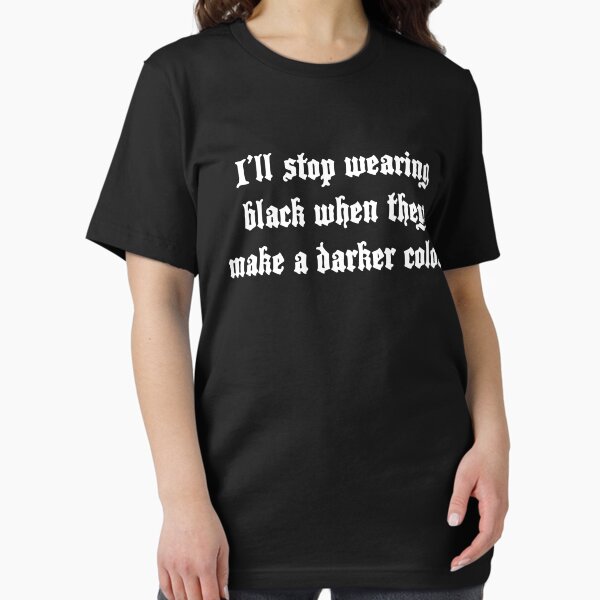 Item preview, I'll stop wearing black when they make a darker color designed and sold by fandemonium.