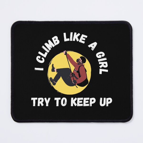 Item preview, I climb like a girl, try to keep up designed and sold by Ila Mandlik.