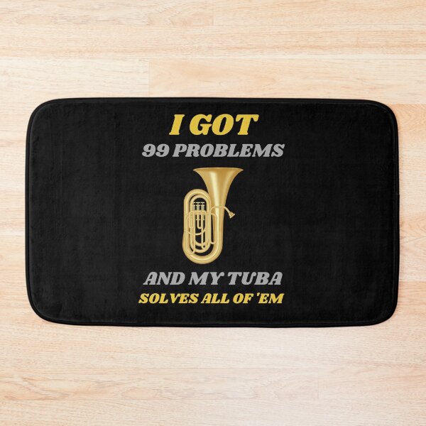 Item preview, I Got 99 Problems And My Tuba Solves All Of 'Em designed and sold by RusticHouse.